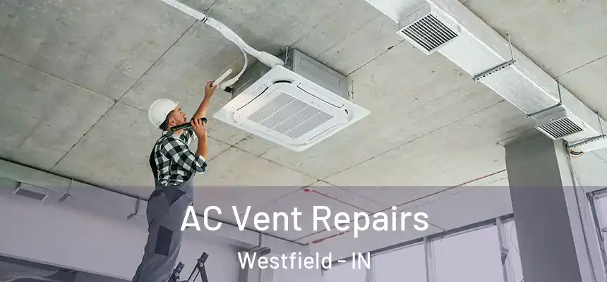 AC Vent Repairs Westfield - IN