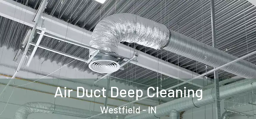 Air Duct Deep Cleaning Westfield - IN