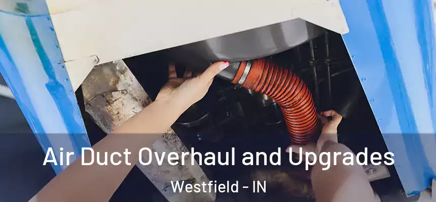  Air Duct Overhaul and Upgrades Westfield - IN
