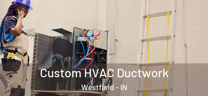  Custom HVAC Ductwork Westfield - IN