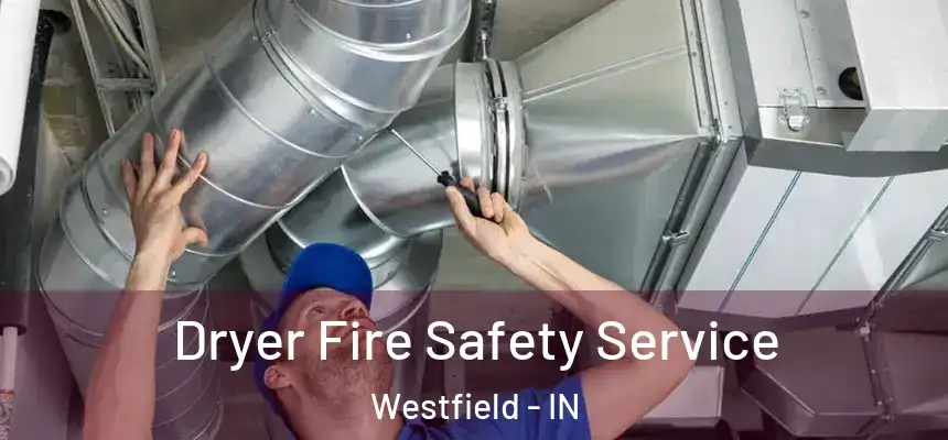  Dryer Fire Safety Service Westfield - IN