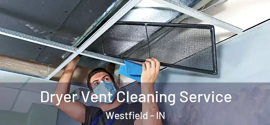  Dryer Vent Cleaning Service Westfield - IN
