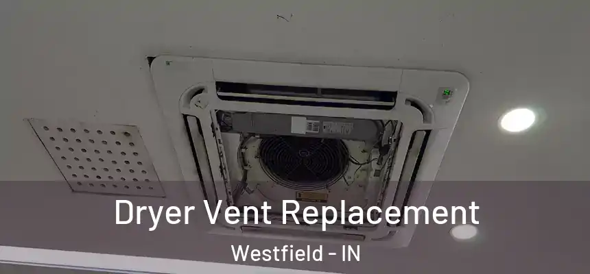Dryer Vent Replacement Westfield - IN