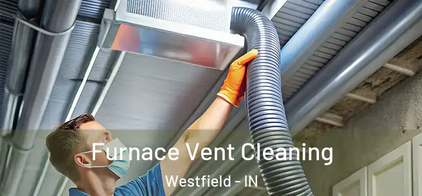  Furnace Vent Cleaning Westfield - IN