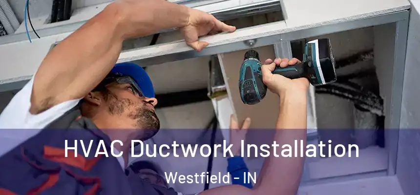  HVAC Ductwork Installation Westfield - IN