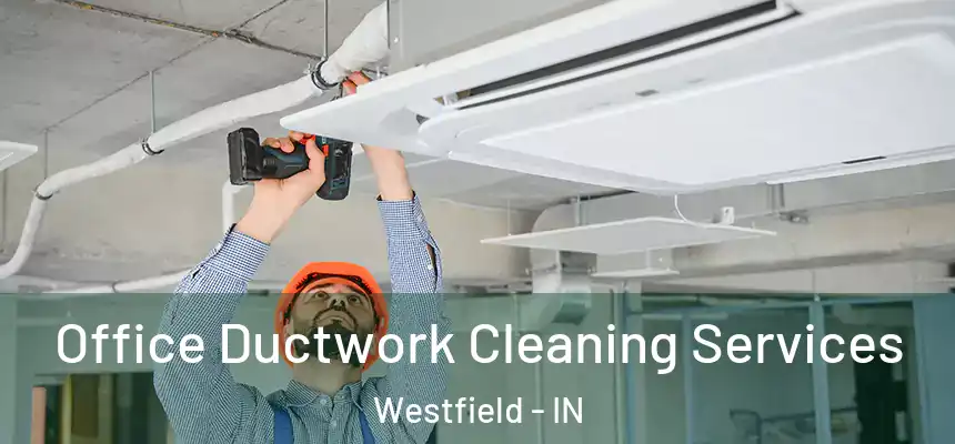  Office Ductwork Cleaning Services Westfield - IN