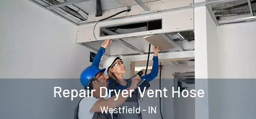  Repair Dryer Vent Hose Westfield - IN