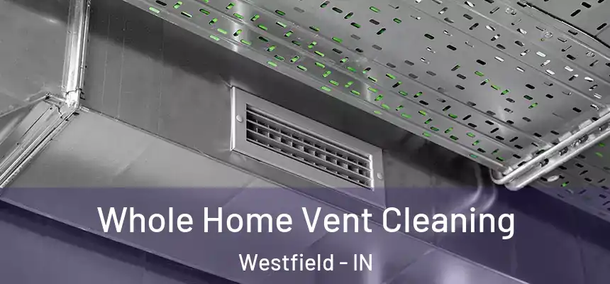  Whole Home Vent Cleaning Westfield - IN